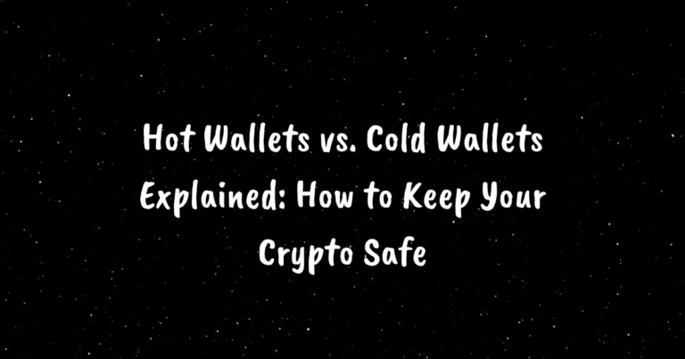 Hot Wallets vs. Cold Wallets Explained: How to Keep Your Crypto Safe