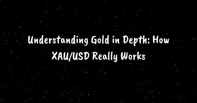 Understanding Gold in Depth: How XAU/USD Really Works