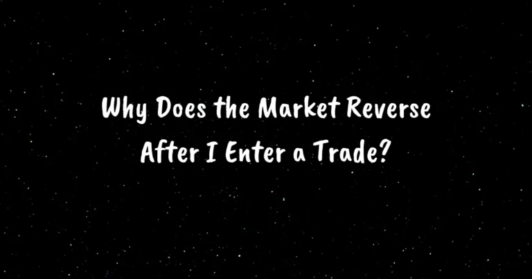 Why Does the Market Reverse After I Enter a Trade?