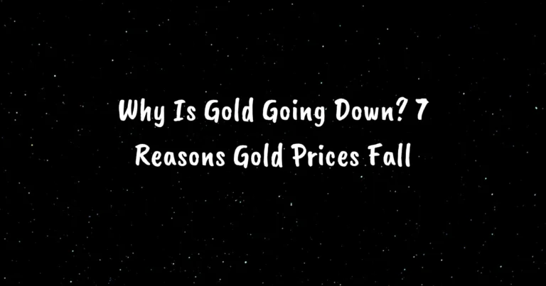 Why Is Gold Going Down? 7 Reasons Gold Prices Fall