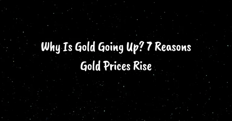 Why Is Gold Going Up? 7 Reasons Gold Prices Rise