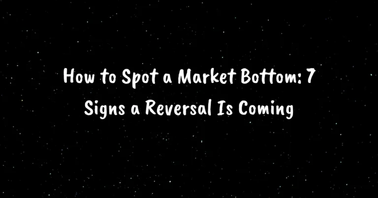 How to Spot a Market Bottom: 7 Signs a Reversal Is Coming