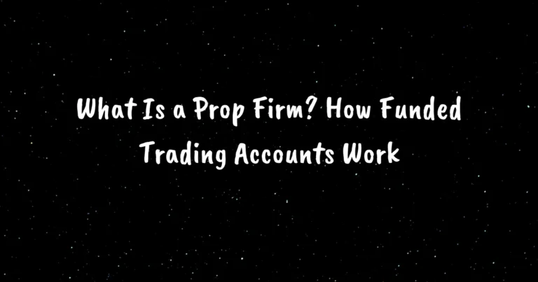 What Is a Prop Firm? How Funded Trading Accounts Work