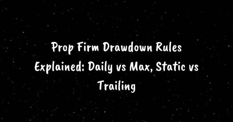 Prop Firm Drawdown Rules Explained: Daily vs Max, Static vs Trailing