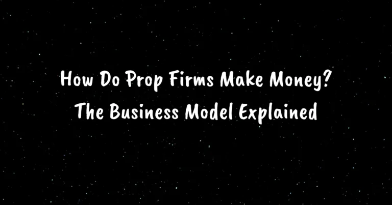 How Do Prop Firms Make Money? The Business Model Explained