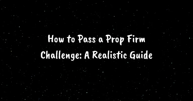 How to Pass a Prop Firm Challenge: A Realistic Guide