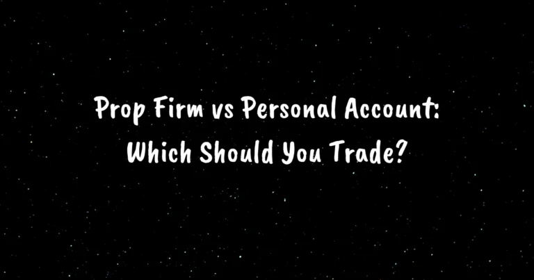 Prop Firm vs Personal Account: Which Should You Trade?