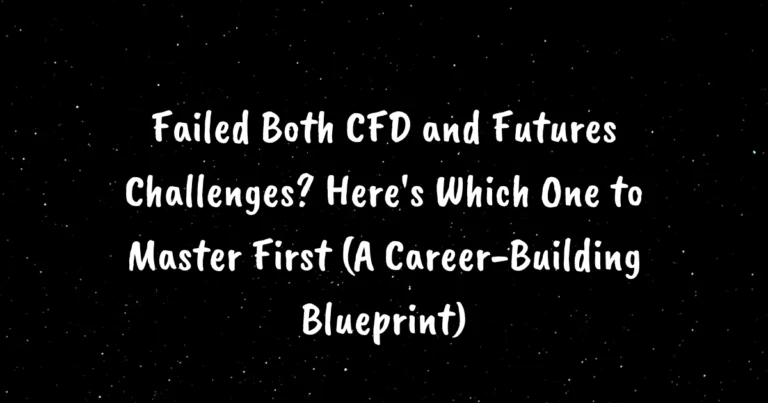 Failed Both CFD and Futures Challenges? Here's Which One to Master First (A Career-Building Blueprint)