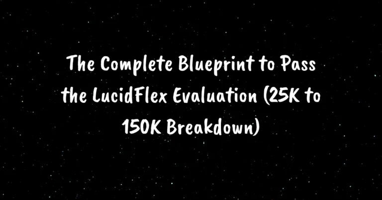 The Complete Blueprint to Pass the LucidFlex Evaluation (25K to 150K Breakdown)