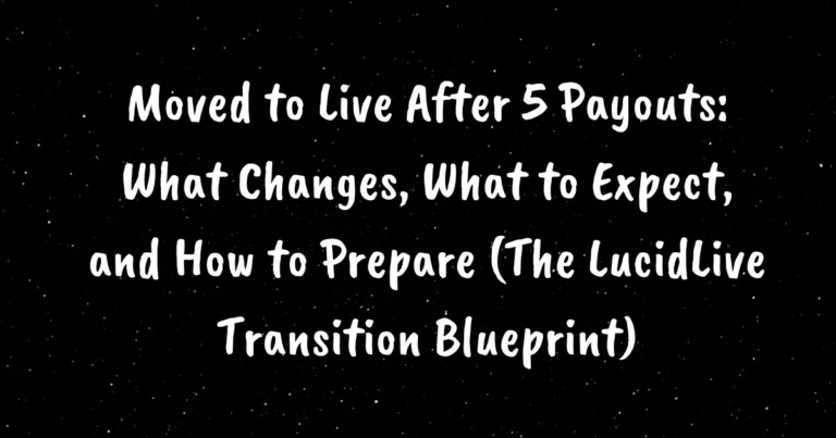 Moved to Live After 5 Payouts: What Changes, What to Expect, and How to Prepare (The LucidLive Transition Blueprint)