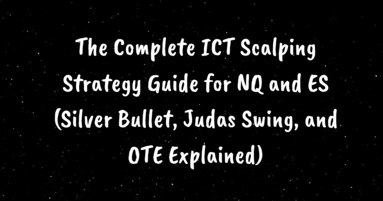 The Complete ICT Scalping Strategy Guide for NQ and ES (Silver Bullet, Judas Swing, and OTE Explained)