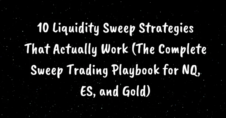 10 Liquidity Sweep Strategies That Actually Work (The Complete Sweep Trading Playbook for NQ, ES, and Gold)