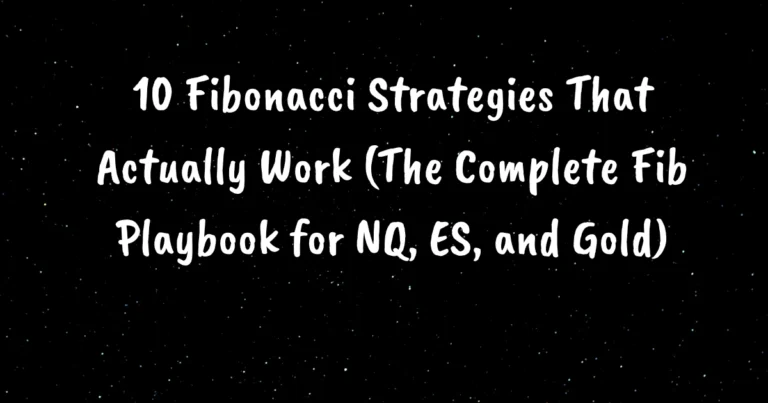10 Fibonacci Strategies That Actually Work (The Complete Fib Playbook for NQ, ES, and Gold)