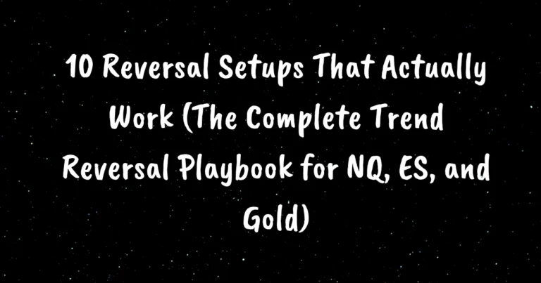 10 Reversal Setups That Actually Work (The Complete Trend Reversal Playbook for NQ, ES, and Gold)