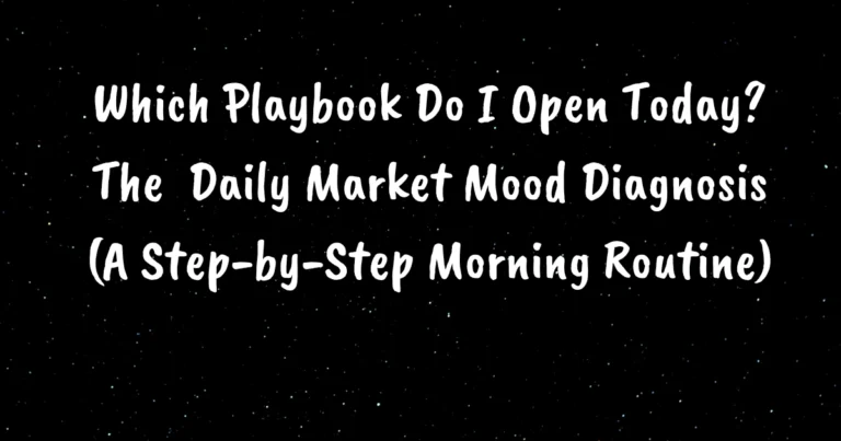 Which Playbook Do I Open Today? The Daily Market Mood Diagnosis (A Step-by-Step Morning Routine)