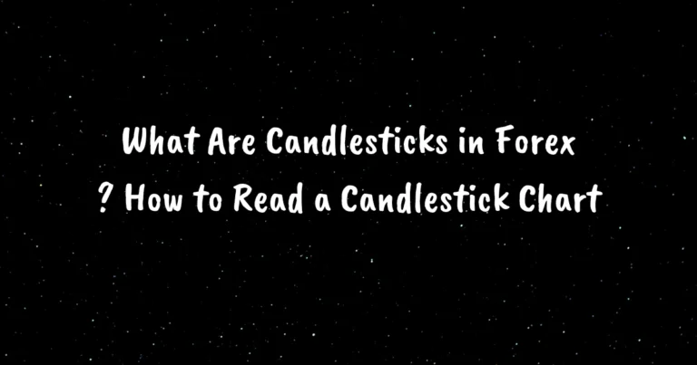 What Are Candlesticks in Forex? How to Read a Candlestick Chart