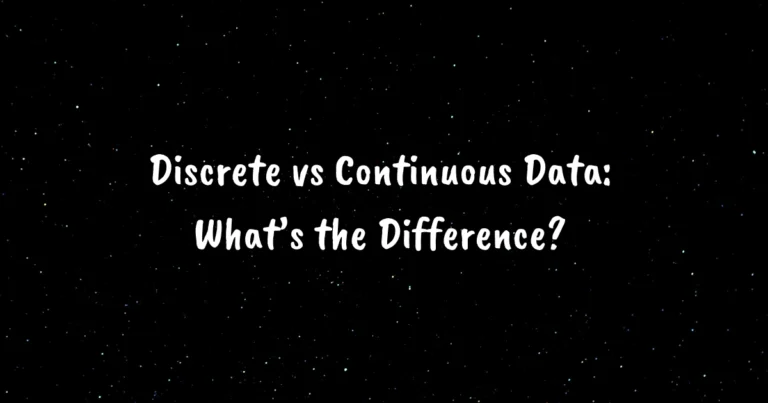 Discrete vs Continuous Data: What’s the Difference?