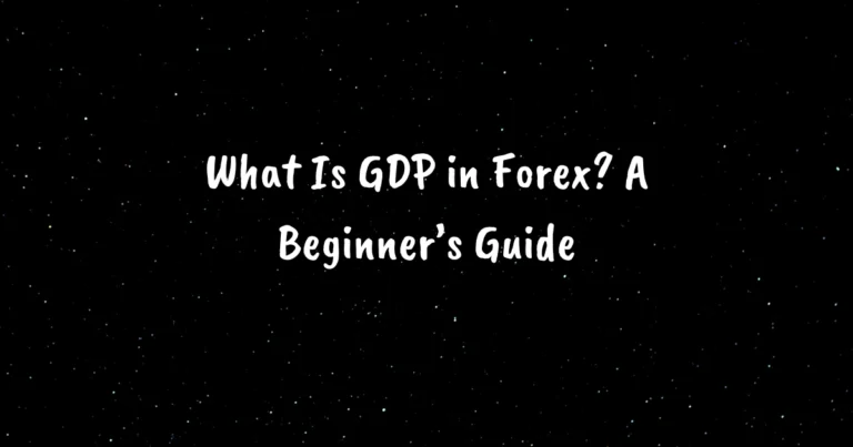 What Is GDP in Forex? A Beginner’s Guide