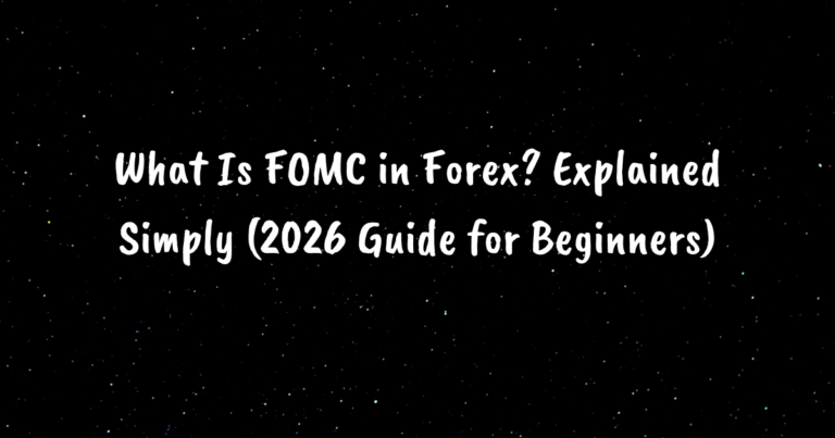 What Is FOMC in Forex? Explained Simply (2026 Guide for Beginners)
