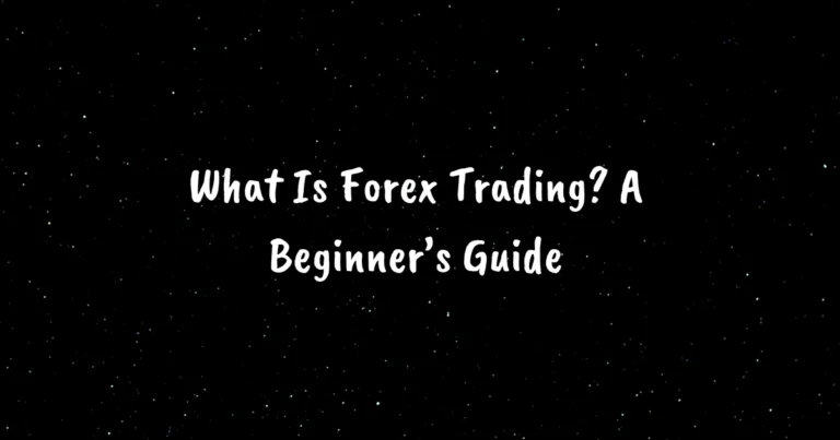 What Is Forex Trading? A Beginner’s Guide