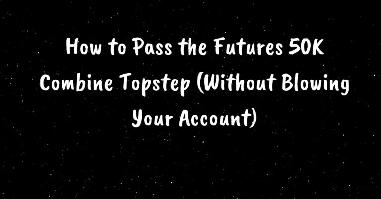 How to Pass the Futures 50K Combine Topstep (Without Blowing Your Account)