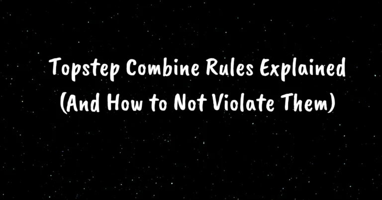 Topstep Combine Rules Explained (And How to Not Violate Them)