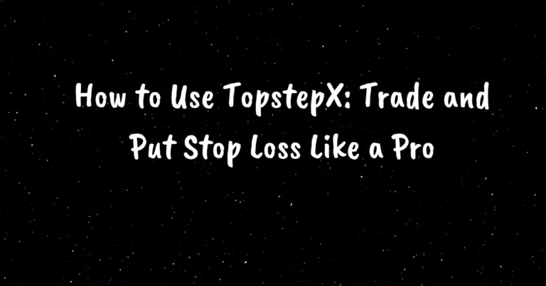 How to Use TopstepX: Trade and Put Stop Loss Like a Pro